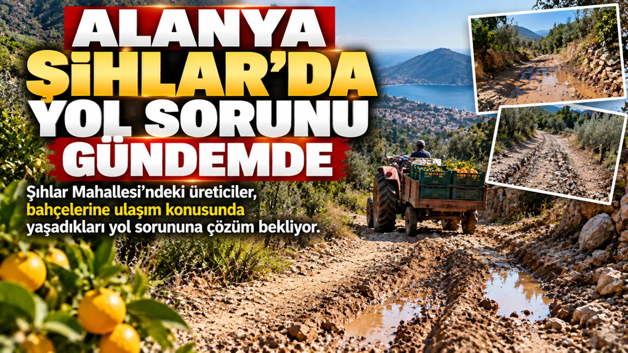 ALANYA ŞIHLAR’DA YOL SORUNU GÜNDEMDE
